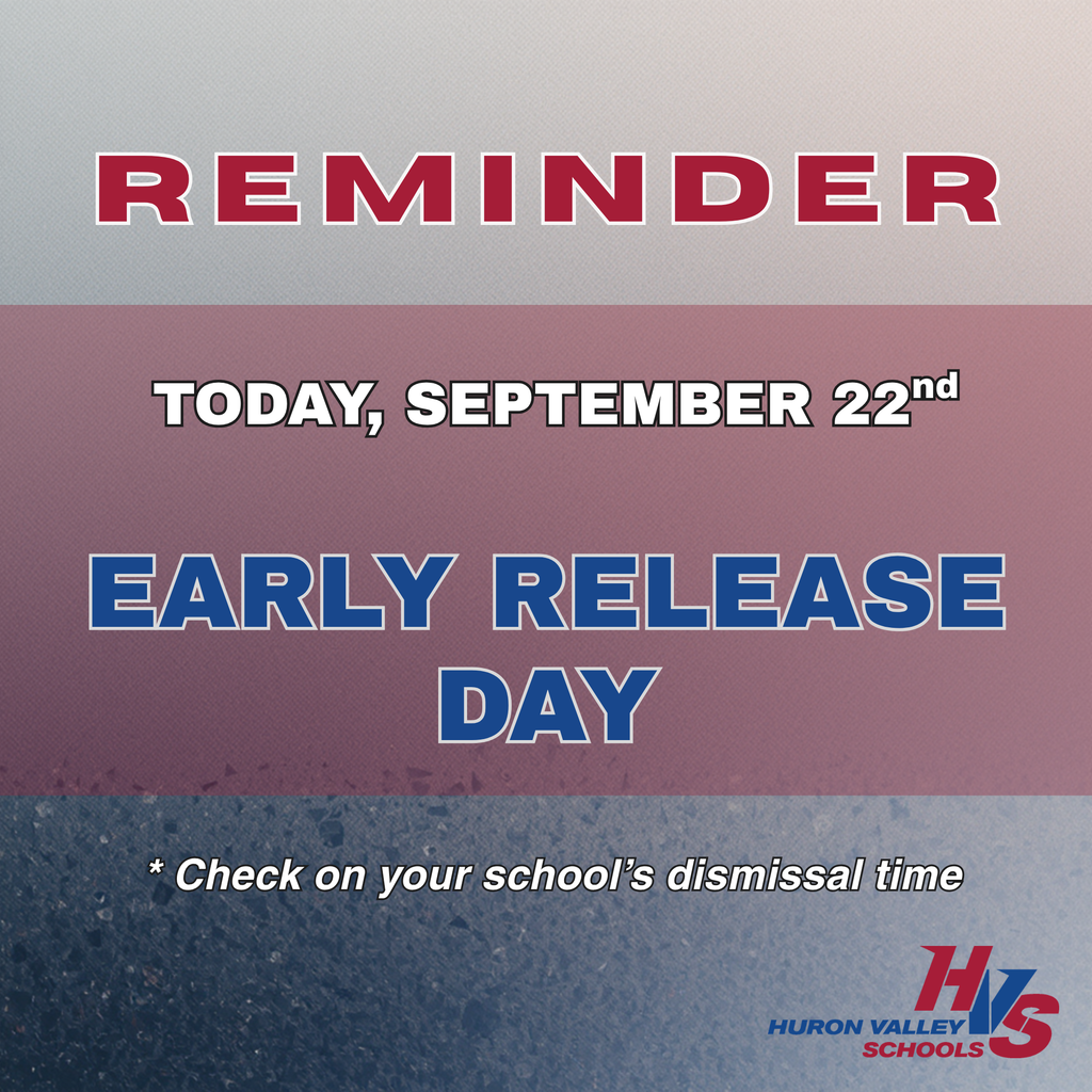 Blue & red graphic that reads "This is a reminder that Tuesday, September 22nd, is an Early Release Day for all HVS students. Be sure to check dismissal times for your school. Dismissal Times: Harbor High: 12:00pm MHS & LHS: 12:34pm Muir & White Lake: 1:30pm Elementary Schools: 2:37pm"