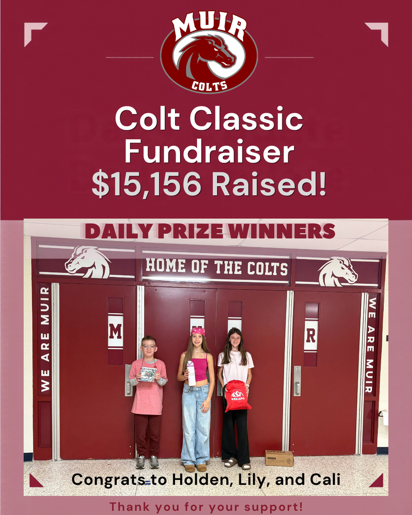 A maroon and light pink promotional graphic announcing a milestone update for the Muir Middle School Colt Classic Fundraiser. Header Text: Colt Classic Fundraiser — $15,156 Raised! (Featured below the Muir Colts logo). Section Title: Daily Prize Winners Embedded Photo: Three students standing side-by-side in a school hallway in front of maroon doors labeled "Home of the Colts," proudly holding up their prizes. Footer Text: Congrats to Holden, Lily, and Cali! Thank you for your support!