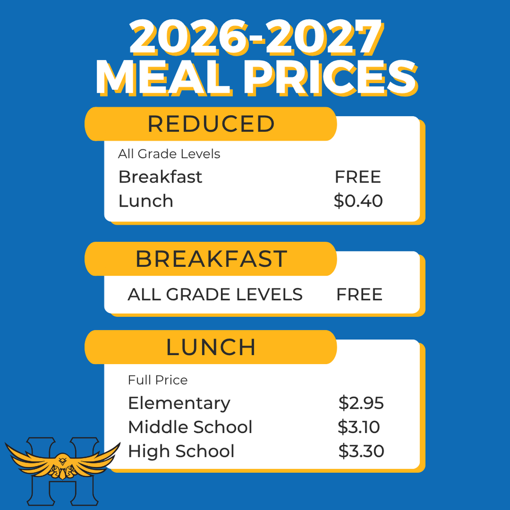 2026-2027 MEAL PRICES REDUCED- All Grade Levels, BREAKFAST- FREE, LUNCH- $0.40. BREAKFAST- All Grade Levels - FREE LUNCH- Full Price: Elementary- $2.95, Middle School- $3.10, High School- $3.30