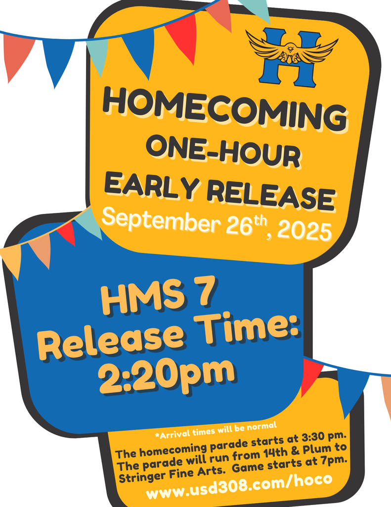 Homecoming One-Hour Early Release Sept 26th, 2025.  HMS 7 Release Time: 2:20PM (Arrival time will be normal) The homecoming parade starts at 3:30pm.  The parade will run from 14th and Plum to Stringer Fine Arts.  Game starts a t 7pm  www.usd308.com/hoco