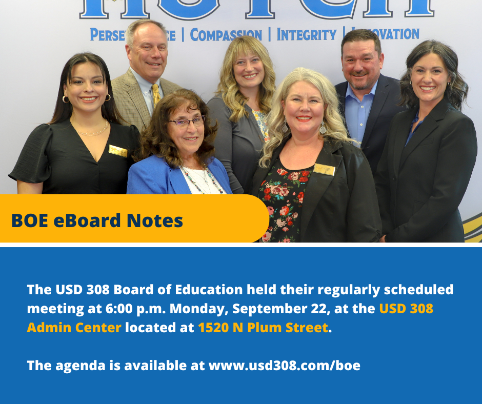   The USD 308 Board of Education held their regularly scheduled meeting at 6:00 p.m. Monday, September 22, at the USD 308 Admin Center located at 1520 N Plum Street.   The agenda is available at www.usd308.com/boe