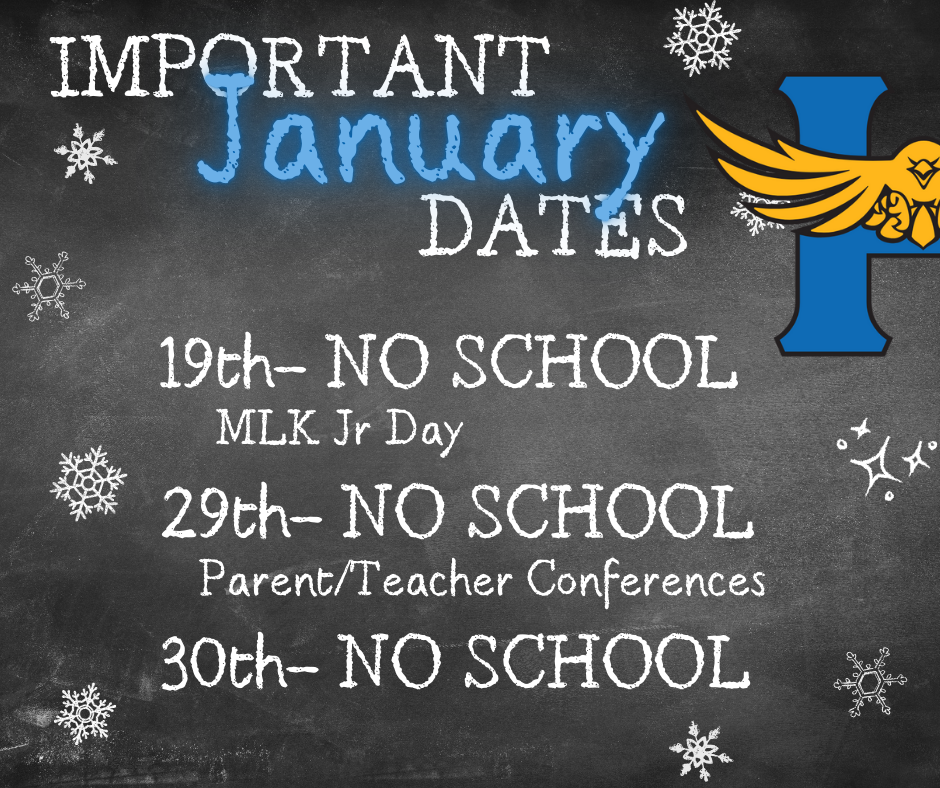 Important January Dates- 19th- no school, MLK Jr Day, 29th no school- parent/teacher conferences, 30th- no school.