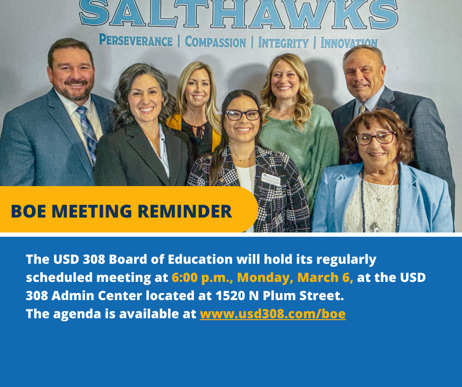   The USD 308 Board of Education will hold its regularly scheduled meeting at 6:00 p.m., Monday, March 6, at the USD 308 Admin Center located at 1520 N Plum Street.  The agenda is available at www.usd308.com/boe