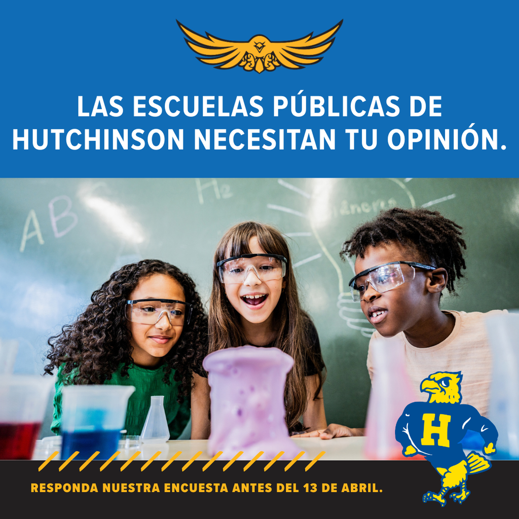 Las Escuelas Públicas de Hutchinson necesitan tu OPINIÓN. Responda nuestra encuesta antes del 13 de abril. 