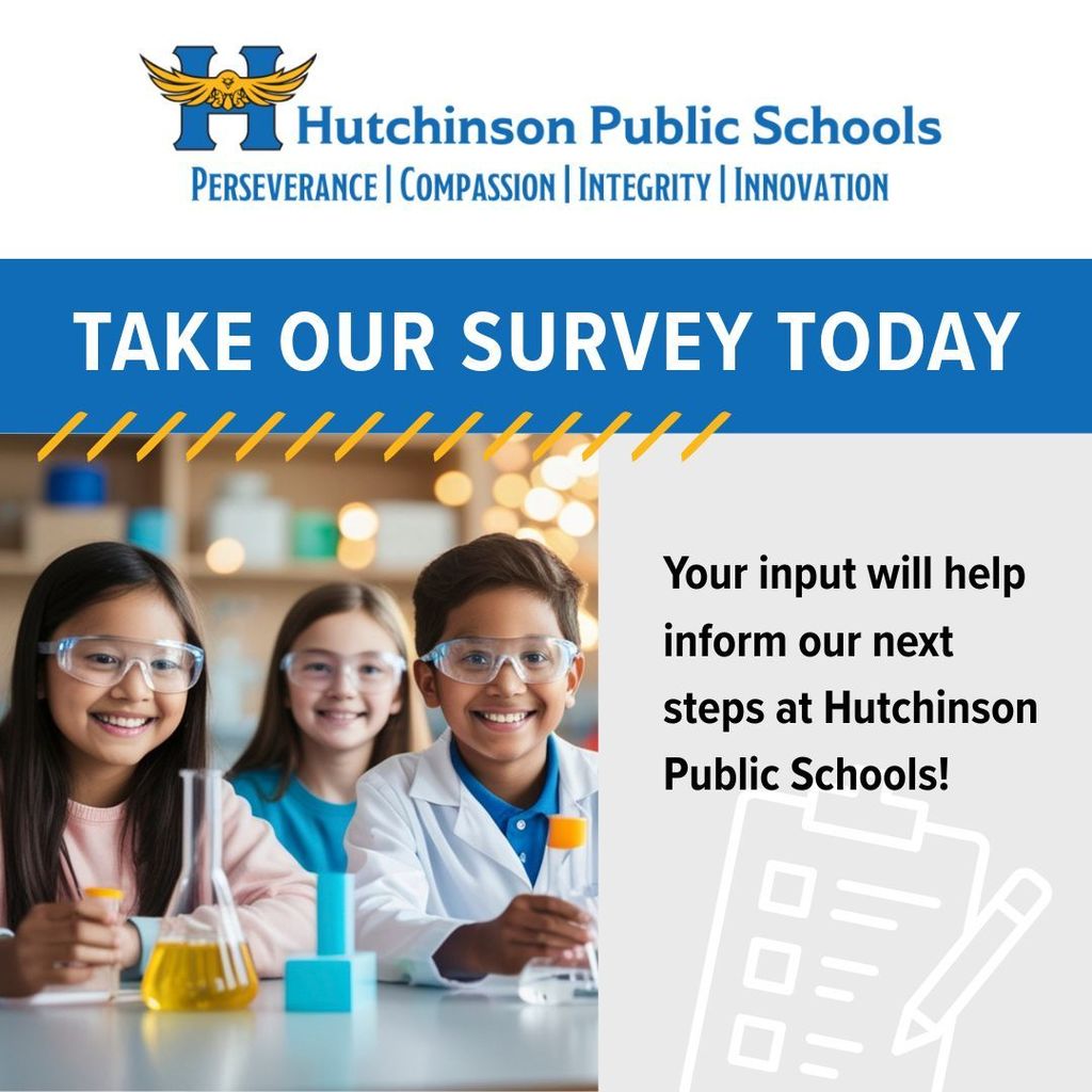 TAKE OUR SURVEY TODAY Your input will help inform our next steps at Hutchinson Public Schools!