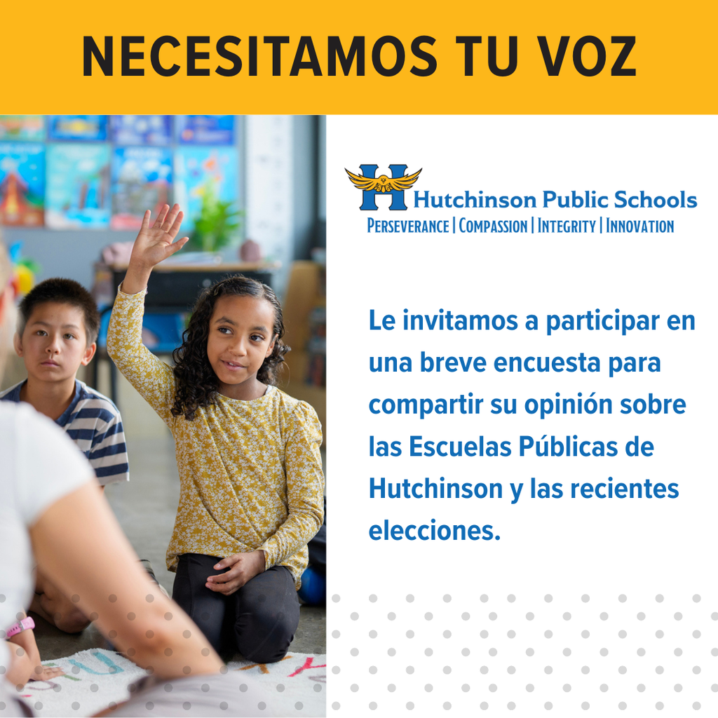 NECESITAMOS TU VOZ hutch logo, Le invitamos a participar en una breve encuesta para compartir su opinión sobre las Escuelas Públicas de Hutchinson y las recientes elecciones.