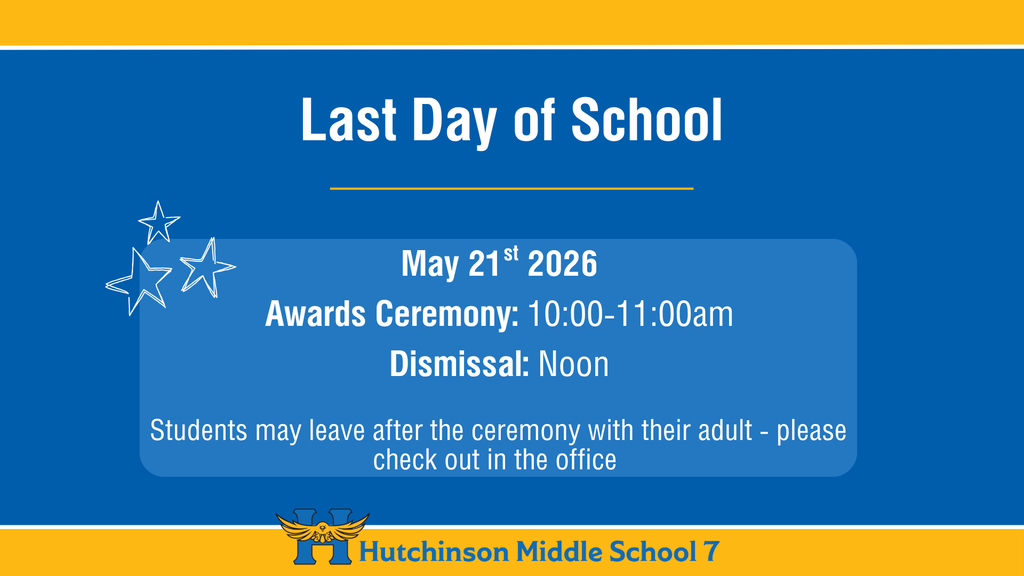 Last Day of School! May 21st, 2026 Awards Ceremony: 10-11am, Dismissal: Noon; Students may leave after the ceremony with their adult - please check out in the office.