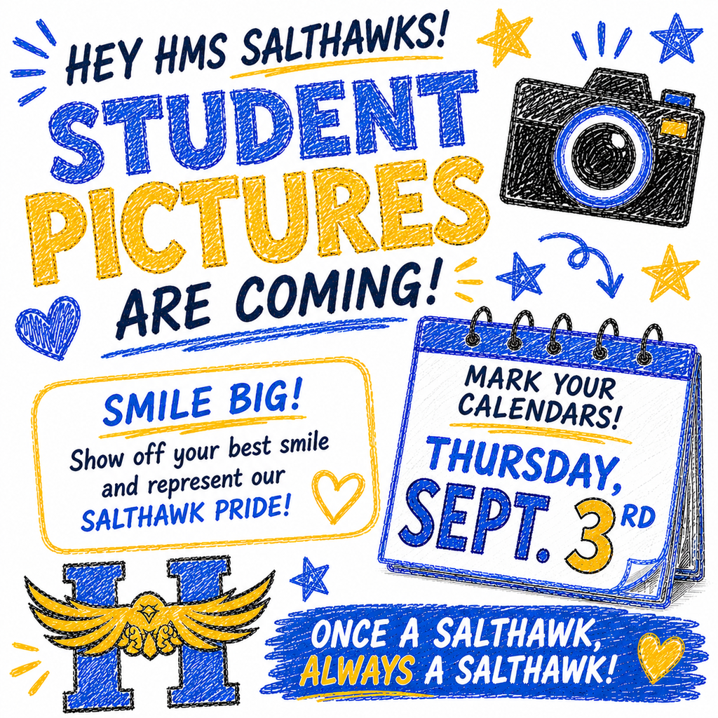 Hey HMS Salthawks! Student Pictures are Coming! Mark your Calendars for Thursday, Sept 3rd. Smile Big! Show off your best smile and represent our Salthawk Pride! Once a Salthawk, Always a Salthawk!