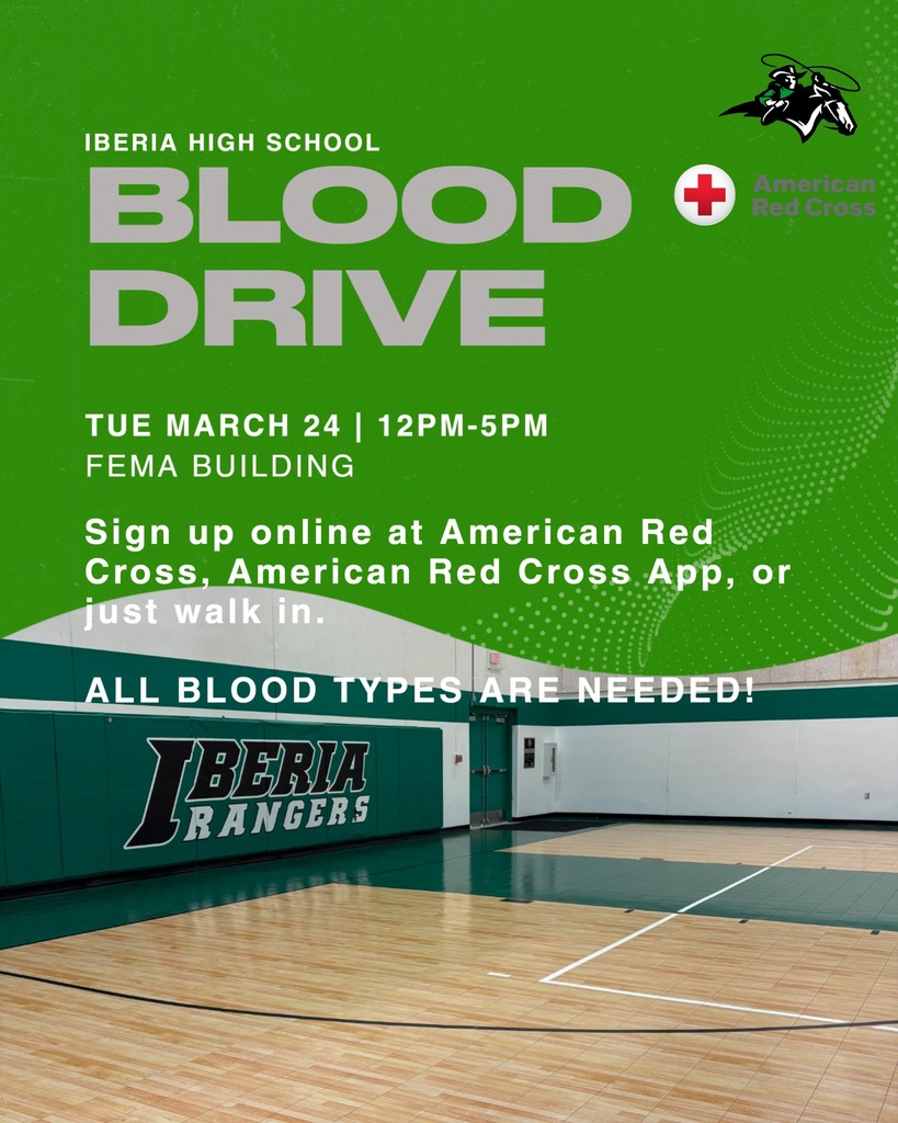 Iberia High School Blood Drive  Blood Drive March 24th 12:00 PM to 5 :00 pm FEMA Building  Sign up online at American Red Cross, American Red Cross App, or just walk in.  ALL BLOOD TYPES ARE NEEDED!