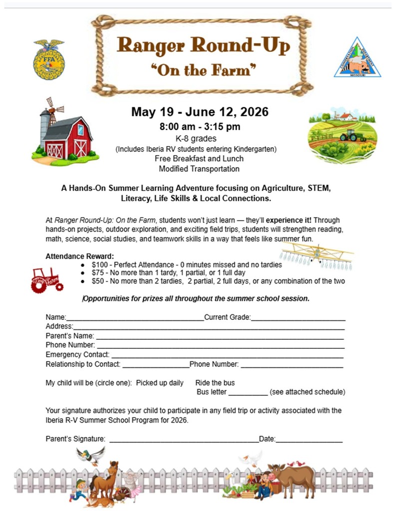 🌾🐄 Ranger Round-Up: “On the Farm” 🐄🌾 Iberia R-V Summer School 2026  📅 May 19 – June 12 ⏰ 8:00 AM – 3:15 PM 👧👦 Grades K–8  Join us for a fun-filled summer learning experience! 🎉 An attendance reward will be included for students who participate.  📝 How to Sign Up:  Print and complete the forms to turn in at the Elementary Office Forms have been sent home with students Extra copies are available at the Elementary Office  Don’t miss out on a great summer of learning and fun! 🌞