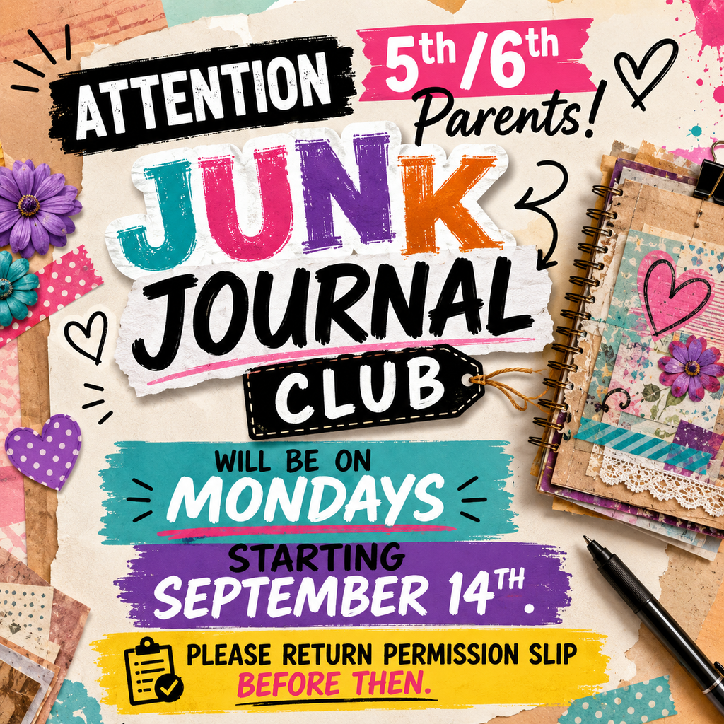 Attention 5th/6th parents that says Junk Journal Club will be on Mondays starting September 14th. Please return permission slip before then.