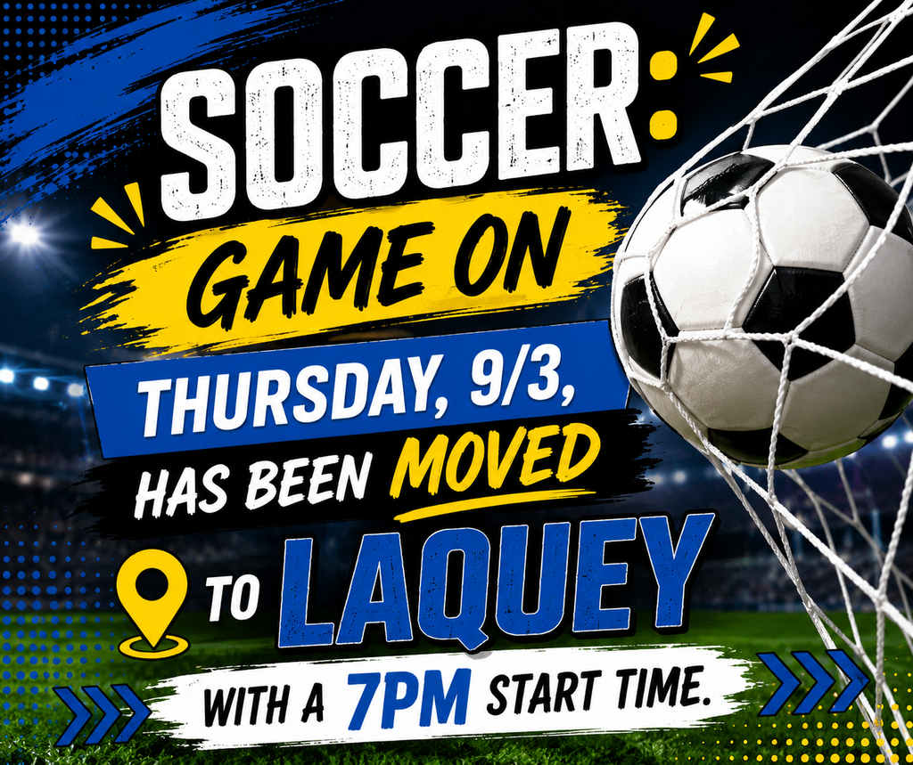  Soccer: Game on Thursday, 9/3, has been moved to Laquey with a 7pm start time.