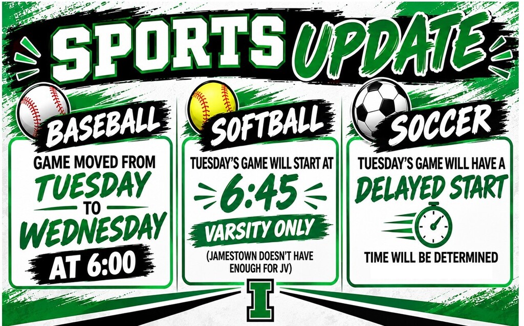 Sports Update: Baseball game has moved from Tuesday to Wednesday at 6. Softball game on Tuesday will start at 6:45 (varsity only) soccer game on Tuesday will have a delayed start, time will be determined and posted soon. 