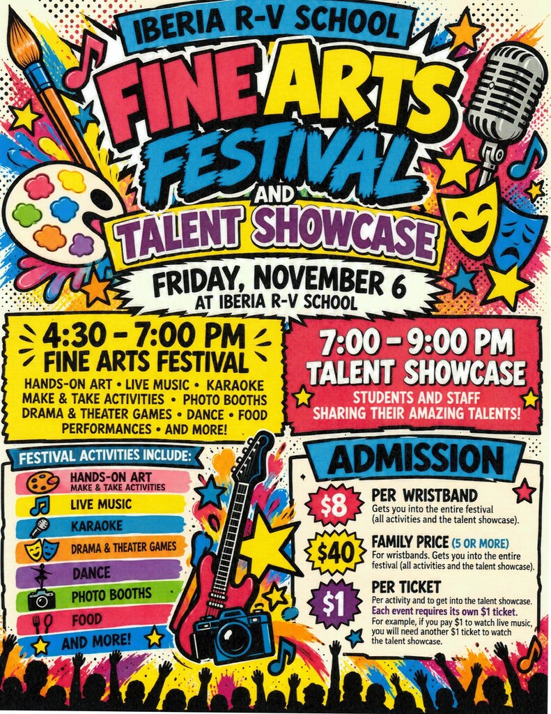 🎨🎶 Save the Date for a Night of Family Fun! 🎭✨  Join Iberia R-V on November 6 for the Fine Arts Festival and Talent Showcase!  🎨 4:30–7:00 p.m. | Festival Fun Enjoy hands-on art, karaoke, make-and-take art activities, drama and theater games, food, and more!  🎵 Live Music • 4:30–6:00 p.m. — Cody Stillwell • 6:00–7:00 p.m. — Owen Kloeppel  🌟 7:00–9:00 p.m. | Talent Showcase Watch our students and staff share their amazing talents!  🎟️ Admission • $8 per wristband for access to the entire festival • $40 for a family of five or more • Individual tickets available for $1 each  Bring the family and celebrate an evening of creativity, music, and talent!
