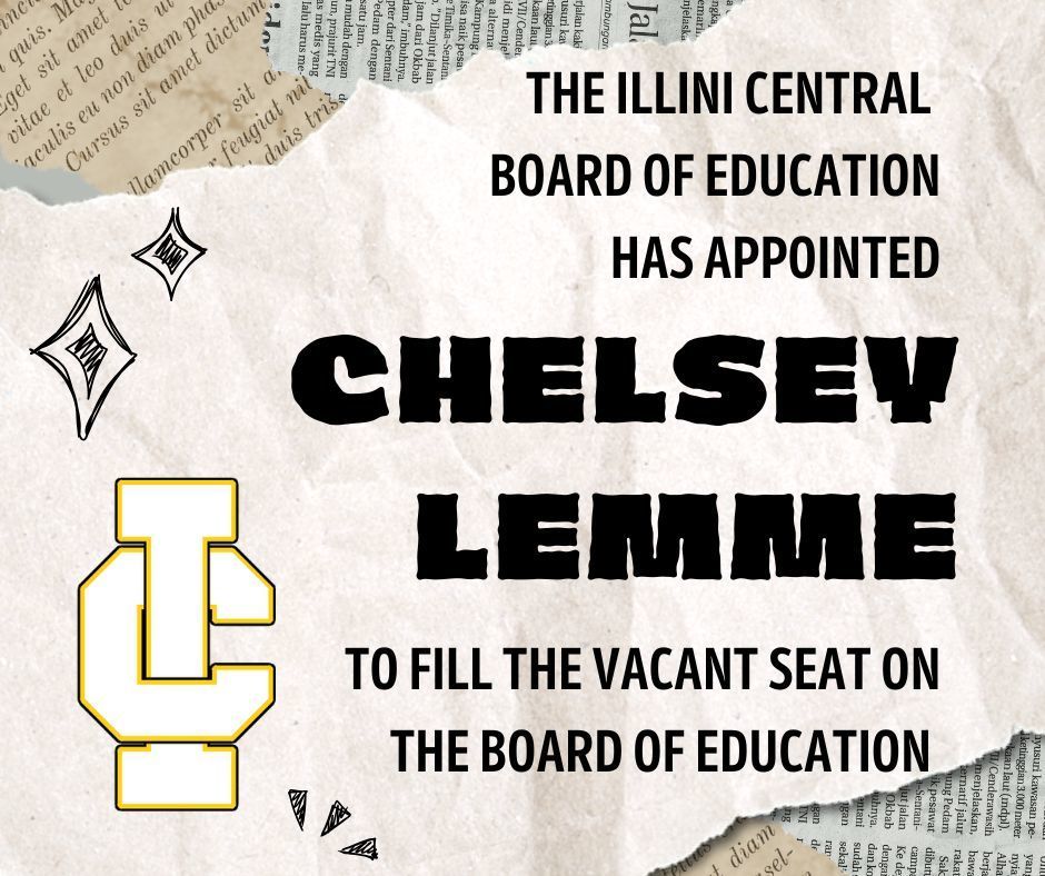 The Illini Central Board of Education has appointed Chelsey Lemme to fill the vacant seat on the Board of Education
