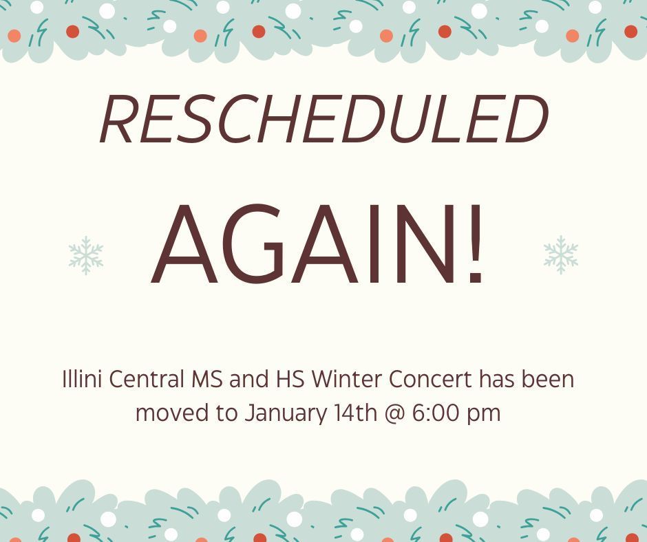 Rescheduled again... Illini Central Winter Concert moved to January 14th @ 6:00 pm
