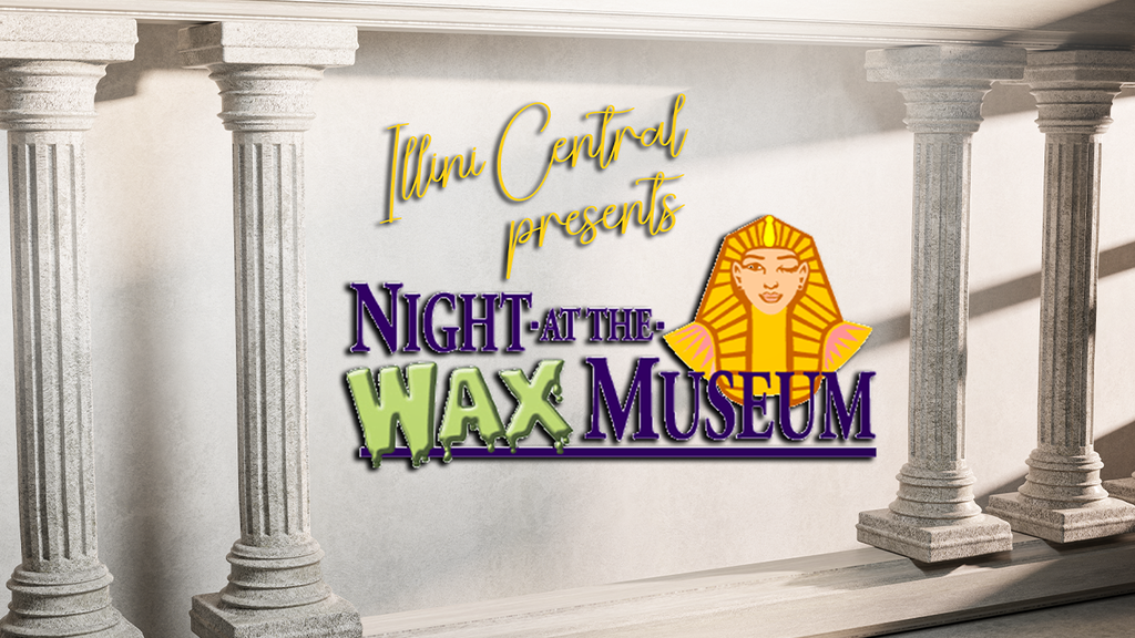Illini Central Presents "Night at the Wax Museum"