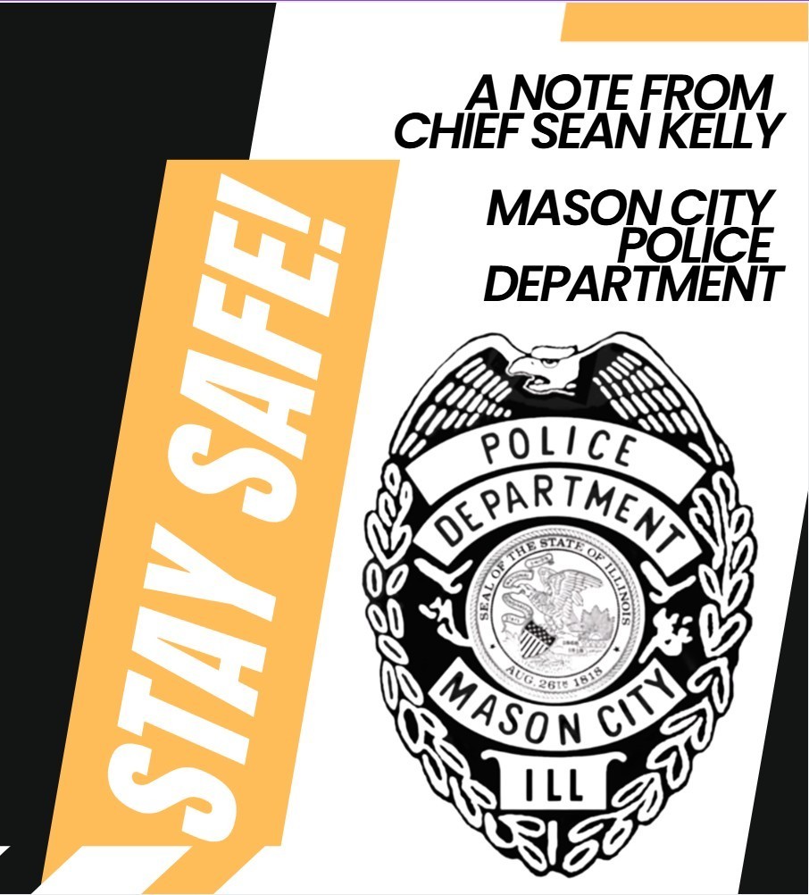 Stay Safe a note from Chief Sean Kelly Mason City Police Department