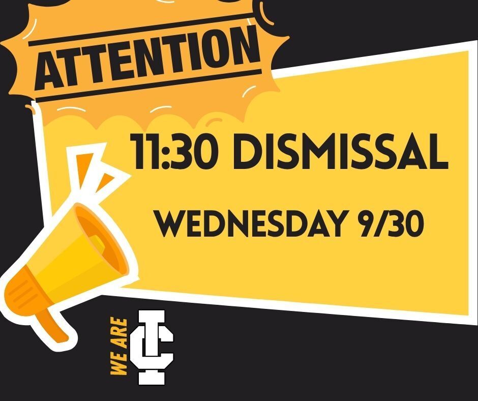 attention 11:30 dismissal wednesday 9/30 we are IC