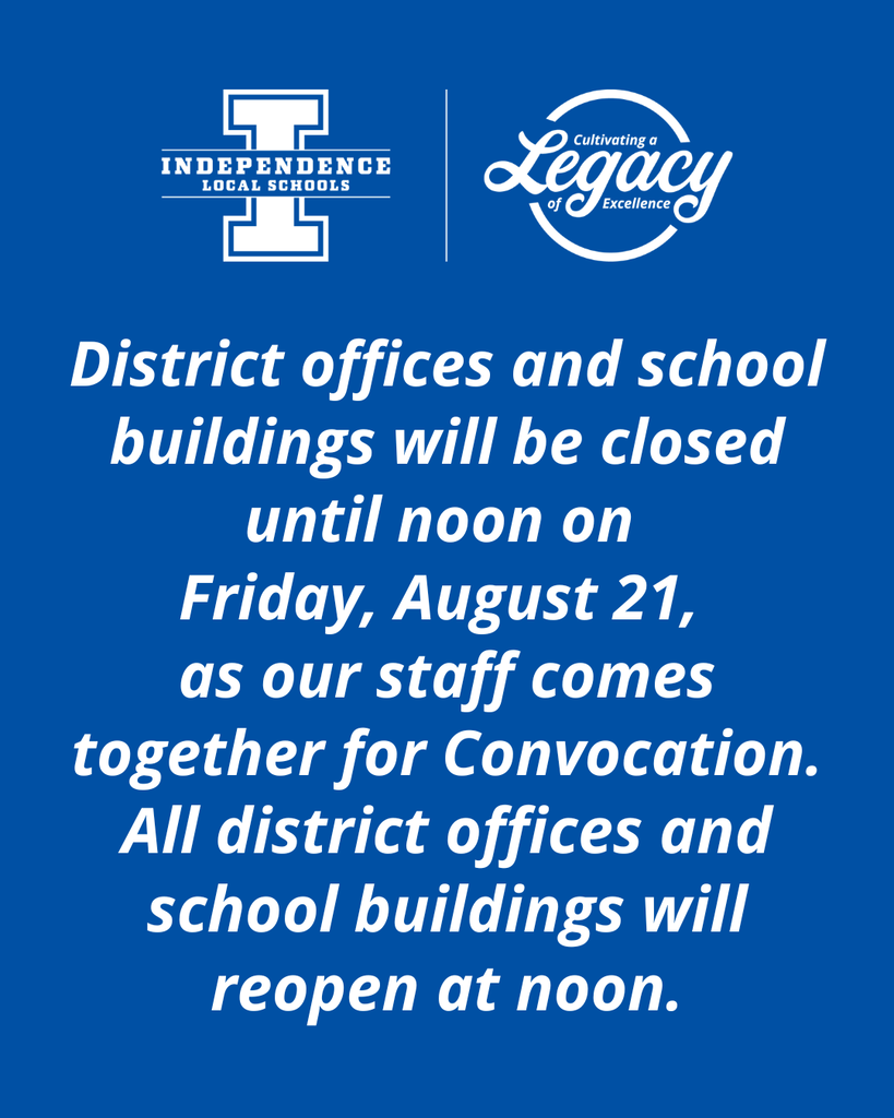 Please note: Independence Local Schools district offices and school buildings will be closed until noon on Friday as our staff comes together for Convocation.  All district offices and school buildings will reopen at 12 p.m.  Thank you for your understanding!