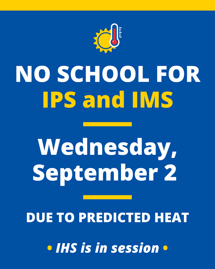 closing of IPS and IMS because of heat tomorrow