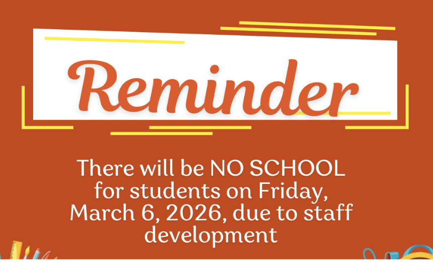 Reminder no school Friday, March 6