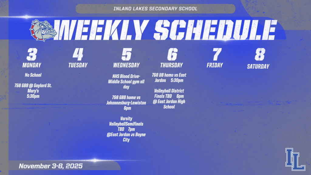 IL Weekly Athletic Schedule November 3-8. Monday no school, MS girls basketball at Gaylord St. Marys 5:30pm, Varsity Volleyball districts at East Jordan vs Harbor Springs 7pm.  Tuesday no events. Wednesday home 7&8 girls basketball vs JoBurg 6pm, potentialy Volleyball district semifinals at East Jordan 7pm. Thursday home 7&8 boys basketball vs East Jordan 5:30 pm and volleyball district finals at East Jordan 7pm.