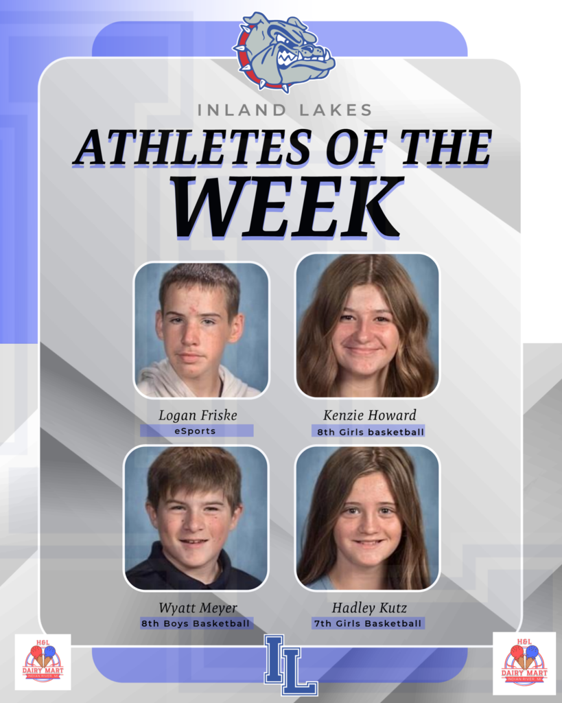 ILS athletes of the week: Logan Friske for ESports, Kenzie Howard- 8th grade girls basketball, Wyatt Meyer- 8th grade boys basketball: Hadley Kutz- 7th grade girls basketball