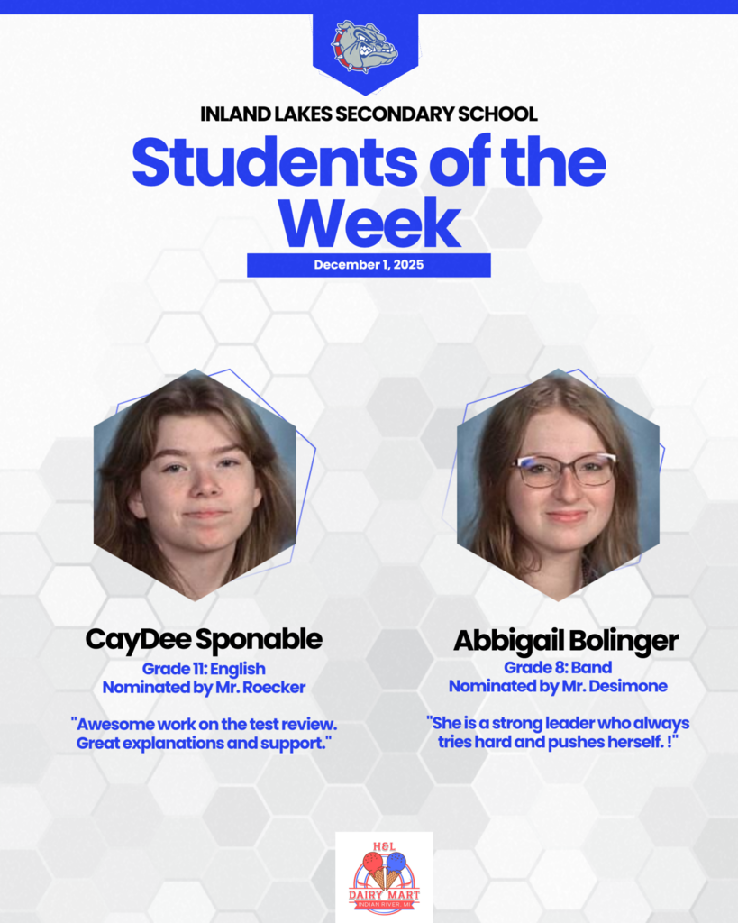 ILS Students of the Week for Decermber 1st, 2025. CayDee Sponable, 11th grade English. Nominated by Mr. Roecker for ""Awesome work on the test review. Great explanations and support." and Abbigail Bolinger, 8th grade band, nominated by Mr. Desimone for ""She is a strong leader who always tries hard and pushes herself. !" 