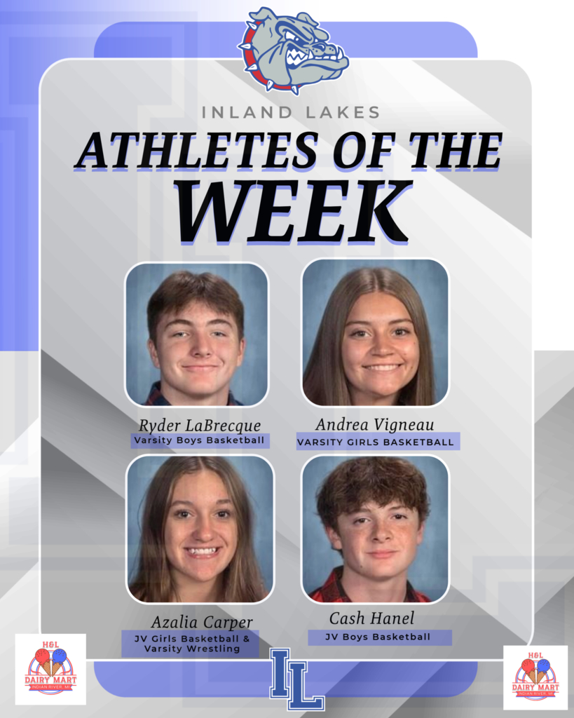 ILS Athletes of the Week! Ryder LaBrecque-Varsity Basketball, Andrea Vigneau- Varsity Girls Basketball, Azalia Carper- JV GBB and Varsity Wrestling, Cash Hanel- JV Boys Basketball