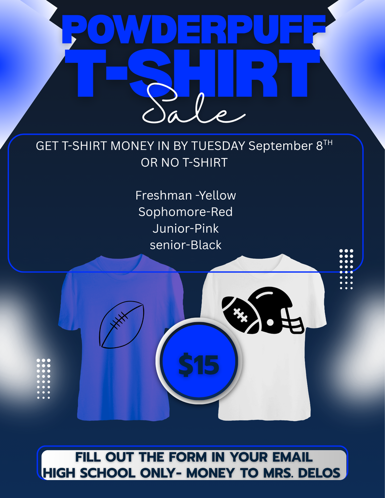 Powder Puff t-shirts for highschoolers are available for sale. They cost $15 and orders are due by September 8th to guarantee a shirt. Form and money need returned to Mrs DelosSantos. 