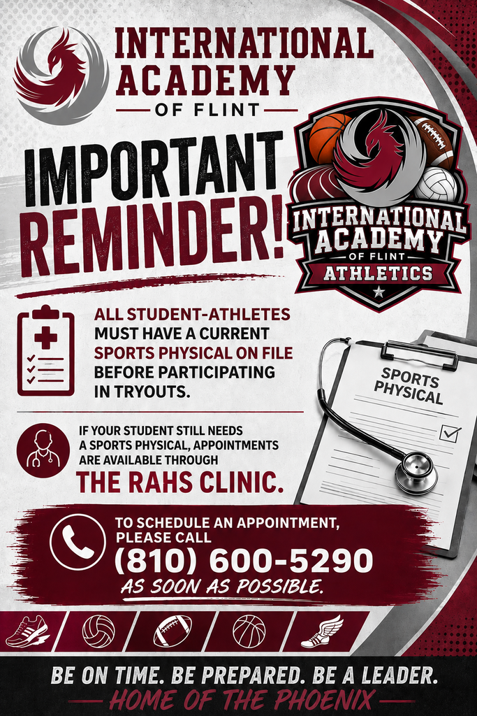 Graphic from International Academy of Flint Athletics featuring the school's phoenix logo and athletics crest with basketball, football, volleyball, and track imagery. The headline reads, "Important Reminder!" The flyer states: "All student-athletes must have a current sports physical on file before participating in tryouts." It also explains that students who still need a sports physical can schedule an appointment through the RAHS Clinic by calling (810) 600-5290 as soon as possible. The bottom of the flyer reads, "Be On Time. Be Prepared. Be A Leader." followed by "Home of the Phoenix." The design uses the school's maroon, black, gray, and white colors with medical-themed graphics, including a clipboard, sports physical form, and stethoscope.