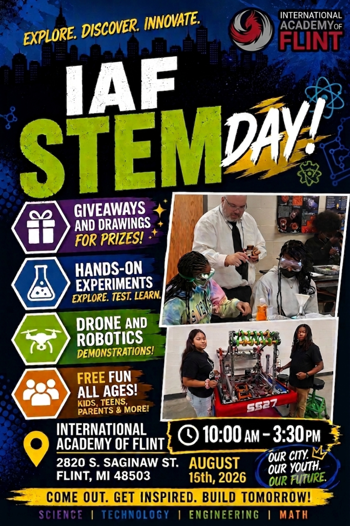 Promotional flyer for International Academy of Flint STEM Day on Saturday, August 15, 2026, from 10:00 AM to 3:30 PM at International Academy of Flint, 2820 S. Saginaw Street, Flint, Michigan 48503. The flyer features students participating in hands-on science experiments and robotics activities. The event is free and includes giveaways and prize drawings, hands-on experiments, drone and robotics demonstrations, and activities for kids, teens, parents, and all ages. The flyer promotes science, technology, engineering, and math.