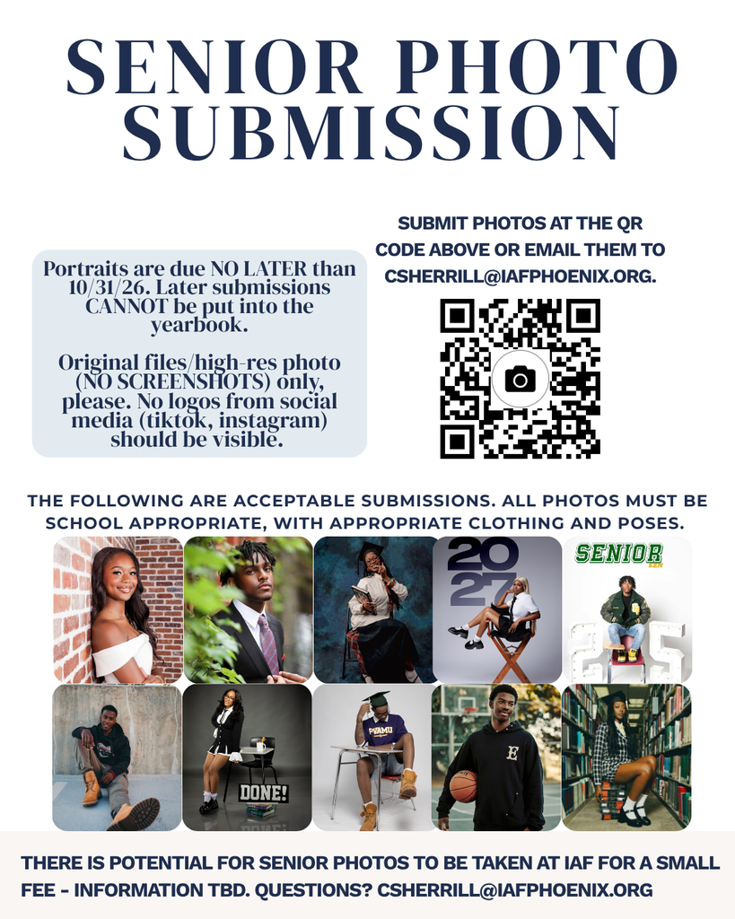 Senior Photo Submission for the yearbook are due no later than October 31, 2026; Original High-res files, no screenshots, images provided of acceptable and appropriate submissions. Potential for photos to be taken at IAF for small fee, contact csherrill@iafphoenix.org with any questions