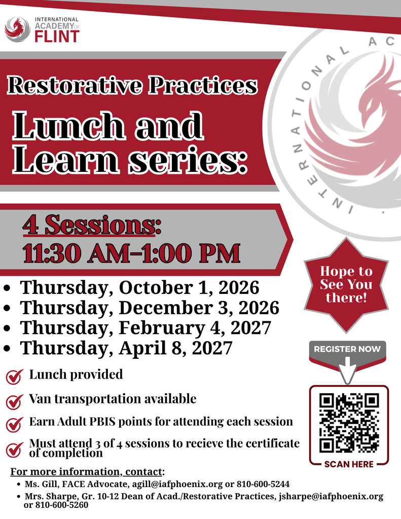 International Academy of Flint Restorative Practices Lunch & Learn Series. Four sessions are scheduled from 11:30 a.m. to 1:00 p.m. on October 1, 2026; December 3, 2026; February 4, 2027; and April 8, 2027. Lunch and van transportation are provided. Participants earn Adult PBIS points for attending each session and must attend three of four sessions to receive a certificate of completion. A QR code is provided to register. For more information, contact Ms. Gill at agill@iafphoenix.org or 810-600-5244, or Mrs. Sharpe at jsharpe@iafphoenix.org or 810-600-5260.