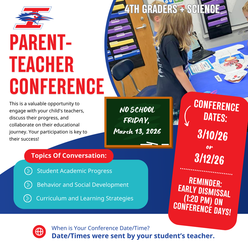 Just a reminder: it's conference time!  Tonight (3/10/26) is our first night of conferences. We also have conferences on Thursday (3/12/26). Your student's (or students') spring conference date and time was sent out by teachers.   Also note: there is an early dismissal today and Thursday at 1:20 p.m. due to conferences.  Conferences are a great time to check in with your child's teacher (or teachers) about their progress this year, skills to work on over the summer, to ask questions you may have or other topics you'd like to discuss.  The Book Fair will also be open tonight and Thursday from 4:00-8:00 p.m.  We hope to see you at spring conferences. #TheRoadrunnerWay