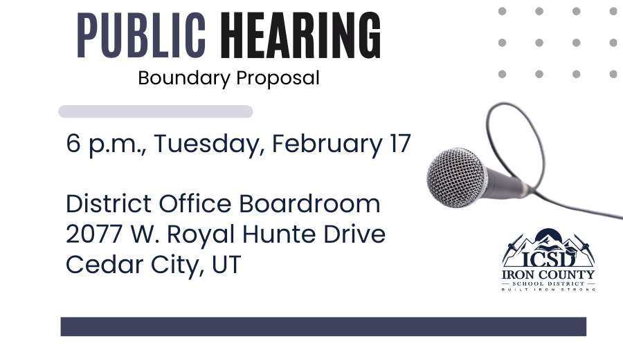 Public Hearing: Boundary Proposal 6 p.m., Tuesday, February 15, District Office Boardroom, 2077 W. Royal Hunte Drive, Cedar City