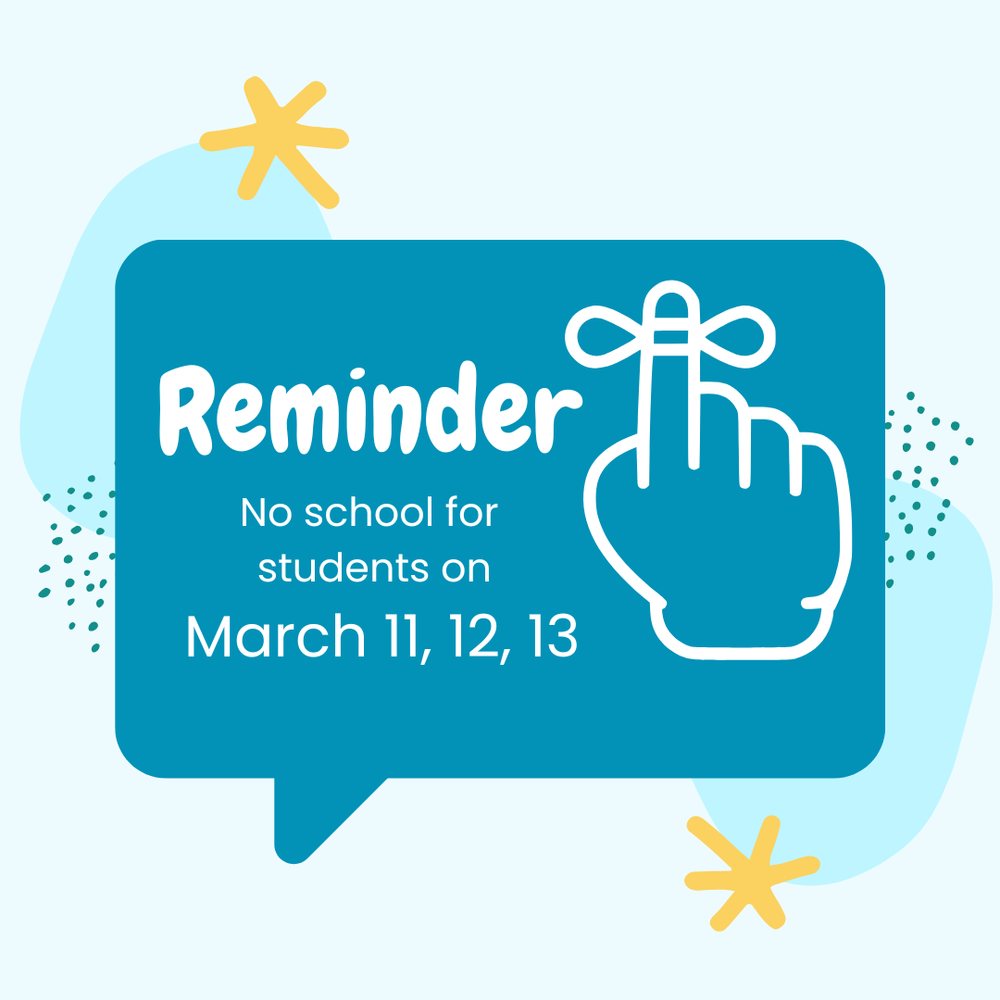 Reminder No school for students on March 11, 12, 13