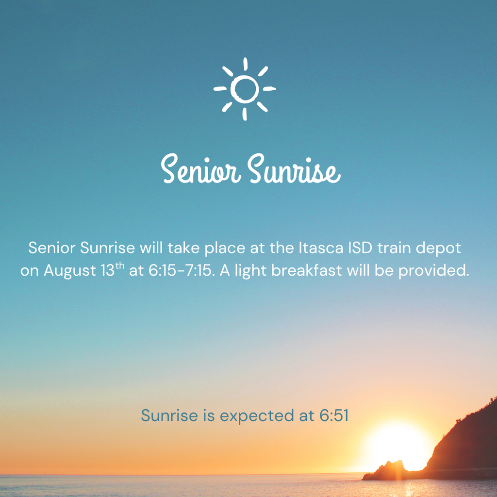 Senior Sunrise will take place at the Itasca ISD train depot on August 13th at 6:15-7:15. A light breakfast will be provided.
