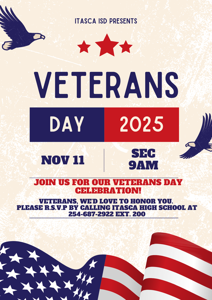 Itasca ISD presents Veterans Day. Veterans may RSVP by calling Itasca High School at 254-687-2922.
