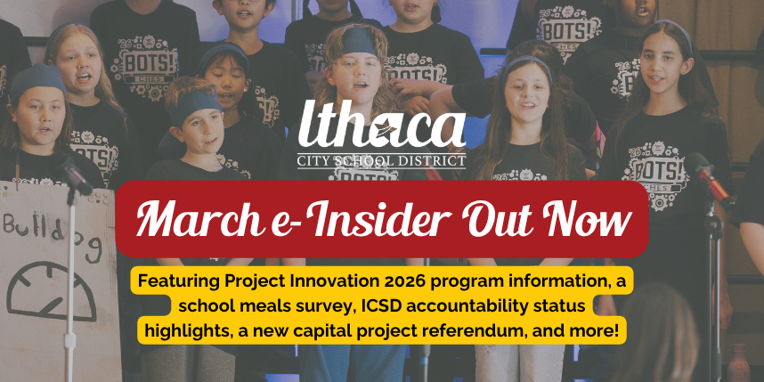 March e-Insider announcement from Ithaca City School District over a photo of students performing on stage, with text highlighting featured topics including Project Innovation 2026, a school meals survey, ICSD accountability updates, highlights, and a new capital project referendum.