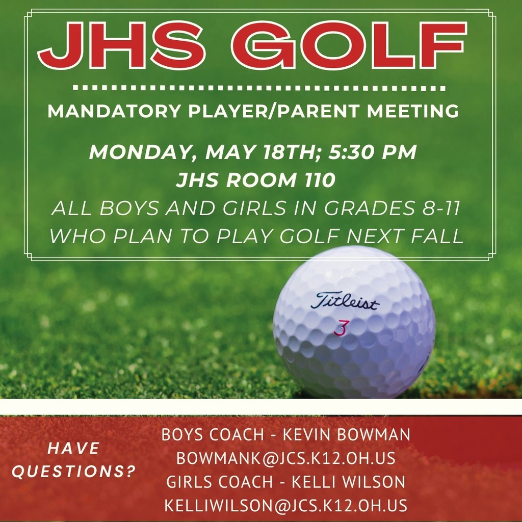 JHS Golf Mandatory Meeting Monday May 18th at 5:30 PM JHS Room 110