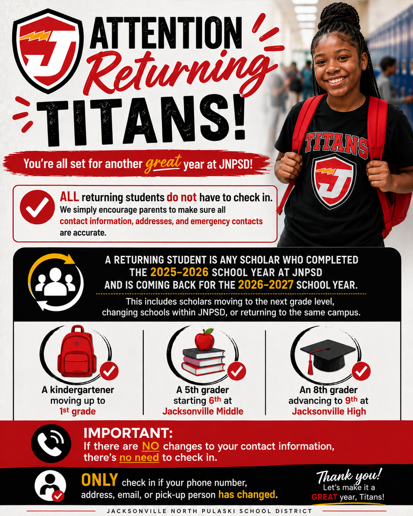 Colorful back-to-school flyer from Jacksonville North Pulaski School District for returning scholars. The flyer features the JNPSD shield logo and a smiling scholar wearing a black Titans T-shirt and a red backpack in a school hallway. Large text reads, "Attention Returning Titans!" The flyer explains that all returning scholars do not have to check in unless there have been changes to their contact information, address, email, emergency contacts, or pick-up person. It defines a returning scholar as anyone who completed the 2025–2026 school year at JNPSD and is returning for 2026–2027, including kindergarteners moving to first grade, fifth graders advancing to Jacksonville Middle School, and eighth graders advancing to Jacksonville High School. The bottom section emphasizes that families only need to check in if their information has changed and closes with a message thanking Titan families while wishing them a great school year. The design uses JNPSD's red, black, white, and gold colors with school-themed icons and graphics.