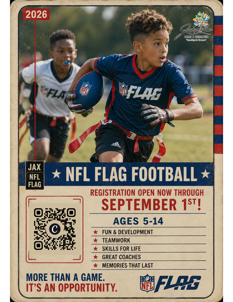 Jacksonville Parks & Recreation 2026 NFL Flag Football flyer featuring young players competing on a field. Registration is open through September 1 for ages 5–14. The program focuses on fun, teamwork, skill development, great coaching, and lasting memories.