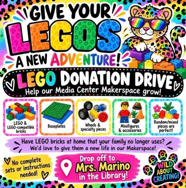 Colorful flyer titled “Give Your LEGOs a New Adventure!” promoting a LEGO donation drive to help grow the Media Center Makerspace. Donations can include LEGO and LEGO-compatible bricks, baseplates, wheels and specialty pieces, minifigures and accessories, and random or mixed pieces. Complete sets and instructions are not required. Families are encouraged to donate LEGO pieces they no longer use and drop them off with Mrs. Marino in the library. The flyer features bright LEGO-inspired colors and a cartoon leopard wearing rainbow sunglasses.
