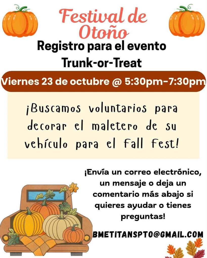 Dos volantes bilingües del Festival de Otoño de Bayou Meto, uno en español y otro en inglés, que invitan a voluntarios a decorar la cajuela de sus vehículos para el evento Trunk-or-Treat. El evento será el viernes 23 de octubre, de 5:30 a 7:30 p. m. Las personas interesadas en participar pueden enviar un correo electrónico, un mensaje o dejar un comentario si tienen preguntas. Correo electrónico de contacto: BMETITANSPTO@GMAIL.COM. El diseño tiene una temática otoñal con calabazas, hojas de otoño y una camioneta antigua llena de calabazas.