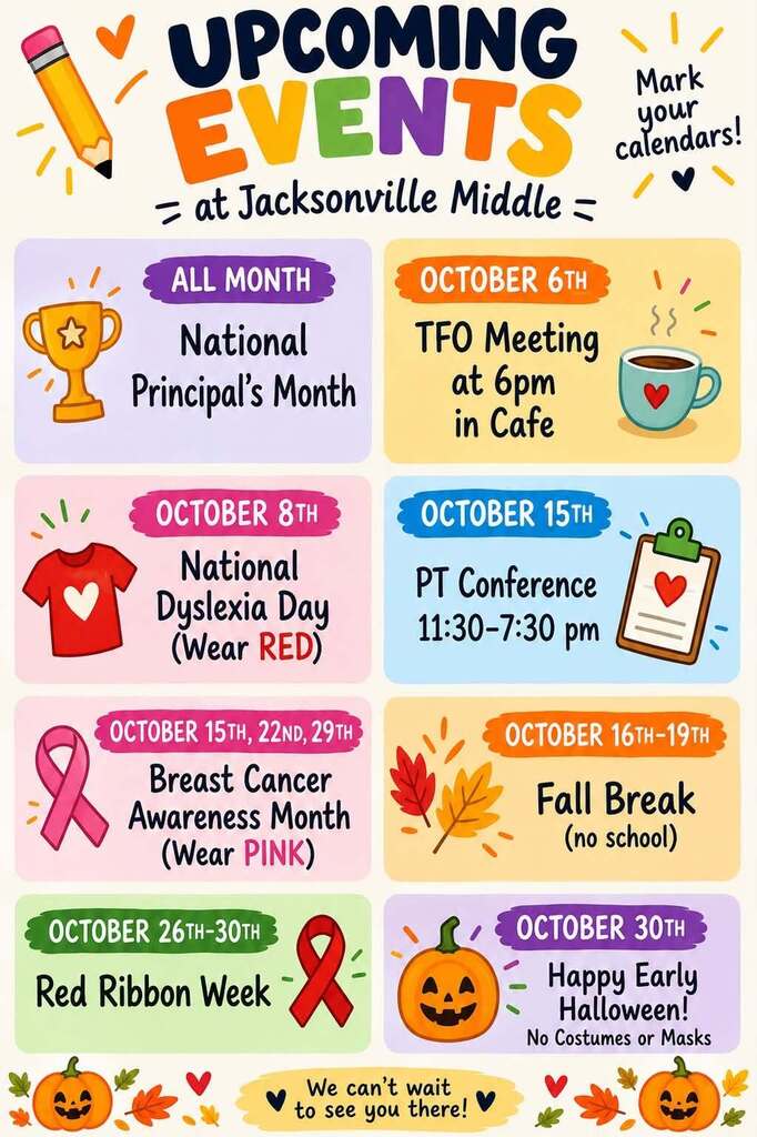 Colorful Jacksonville Middle School “Upcoming Events” flyer featuring October events and reminders. Events include National Principals Month throughout October; TFO Meeting on October 6 at 6 p.m. in the café; National Dyslexia Day on October 8 with scholars encouraged to wear red; Parent-Teacher Conferences on October 15 from 11:30 a.m.–7:30 p.m.; Breast Cancer Awareness days on October 15, 22, and 29 with scholars encouraged to wear pink; Fall Break October 16–19 with no school; Red Ribbon Week October 26–30; and an early Halloween celebration on October 30 with no costumes or masks. The flyer includes colorful school, fall, awareness, and Halloween-themed illustrations.