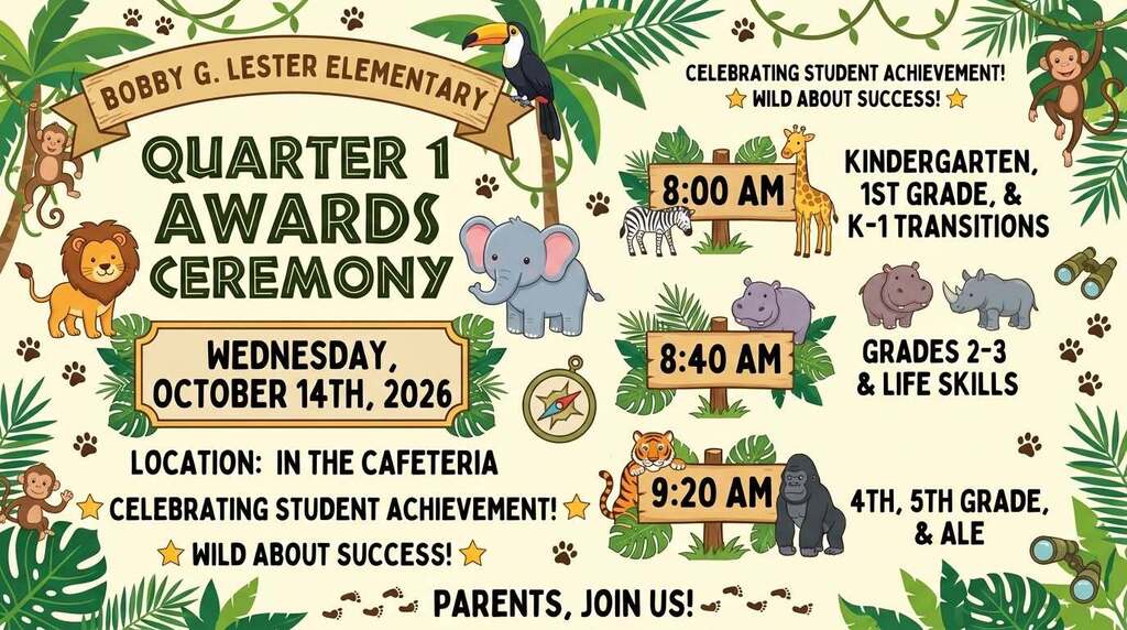 Jungle-themed flyer for Bobby G. Lester Elementary School’s Quarter 1 Awards Ceremony on Wednesday, October 14, 2026, in the cafeteria. The flyer features colorful jungle animals and greenery with the following ceremony times: 8:00 a.m. for Kindergarten, 1st Grade, and K–1 Transitions; 8:40 a.m. for Grades 2–3 and Life Skills; and 9:20 a.m. for 4th Grade, 5th Grade, and ALE. The flyer invites parents to join in celebrating scholar achievement with the theme “Wild About Success!”