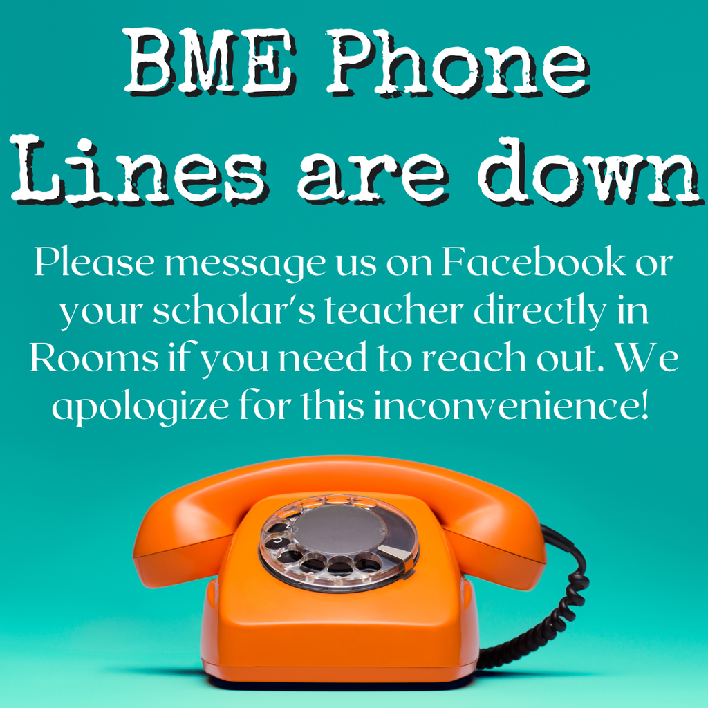BME phone lines are down. Please message us on Facebook or message your teacher directly in Rooms if you need to reach out!