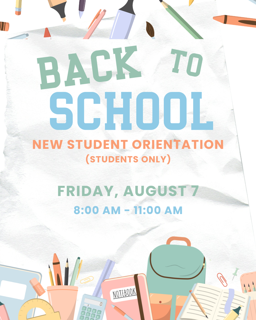 Back To School! New Student Orientation (Students Only) Friday, August 7 8:00 am - 11:00 am